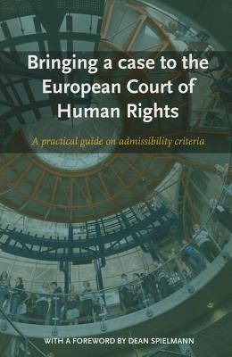 Bringing a Case to the European Court of Human Rights: A Practical Guide on Admissibility Criteria - Europe, Council Of (Editor), and Spielmann, Dean (Foreword by)