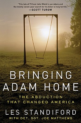 Bringing Adam Home: The Abduction That Changed America - Standiford, Les, and Matthews, Joe
