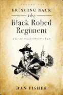 Bringing Back the Black Robed Regiment, Volume One: A Search for Preachers Who Will Fight