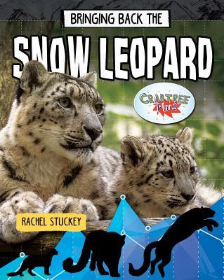 Bringing Back the Snow Leopard - Stuckey, Rachel