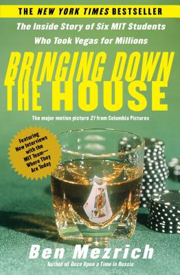 Bringing Down the House: The Inside Story of Six M.I.T. Students Who Took Vegas for Millions - Mezrich, Ben