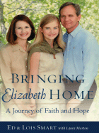 Bringing Elizabeth Home: A Journey of Faith and Hope - Smart, Ed, and Smart, Lois, and Morton, Laura