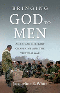 Bringing God to Men: American Military Chaplains and the Vietnam War