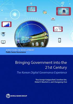 Bringing Government Into the 21st Century: The Korean Digital Governance Experience - Karippacheril, Tina George, and Kim, Soonhee, and Beschel Jr, Robert P