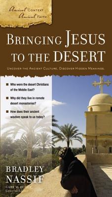 Bringing Jesus to the Desert: Uncover the Ancient Culture, Discover Hidden Meanings - Nassif, Brad, and Burge, Gary M (Editor)