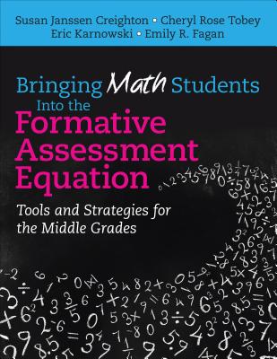 Bringing Math Students Into the Formative Assessment Equation: Tools and Strategies for the Middle Grades - Creighton, Susan, and Tobey, Cheryl Rose Rose, and Karnowski, Eric E E