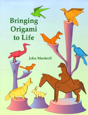 Bringing Origami to Life - Montroll, John