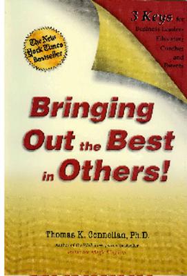 Bringing Out the Best in Others!: 3 Keys for Business Leaders, Educators, Coaches and Parents - Connellan, Thomas