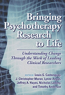 Bringing Psychotherapy Research to Life: Understanding Change Through the Work of Leading Clinical Researchers