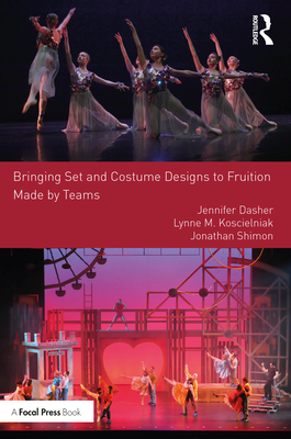 Bringing Set and Costume Designs to Fruition: Made by Teams - Dasher, Jennifer, and Koscielniak, Lynne M, and Shimon, Jonathan