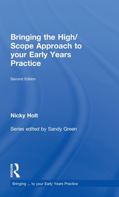 Bringing the High Scope Approach to your Early Years Practice - Holt, Nicky