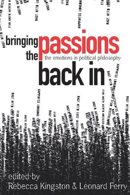 Bringing the Passions Back in: The Emotions in Political Philosophy - Kingston, Rebecca (Editor)