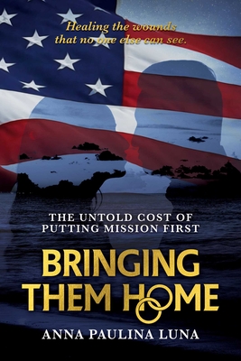 Bringing Them Home: The Untold Cost of Putting Mission First - Luna, Anna Paulina
