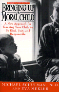 Bringing Up a Moral Child: Teaching Your Child to Be Kind, Just, and Responsible