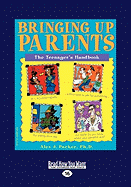 Bringing Up Parents: The Teenager's Handbook (Easyread Large Edition)