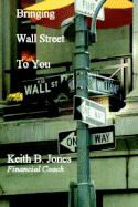 Bringing Wall Street to You - Jones, Keith