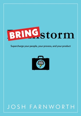 Bringstorm: Supercharge your people, your process, and your product - Farnworth, Josh