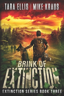 Brink of Extinction - The Extinction Series Book 3: A Thrilling Post-Apocalyptic Survival Series - Kraus, Mike, and Ellis, Tara