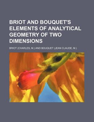 Briot and Bouquet's Elements of Analytical Geometry of Two Dimensions - Briot, M