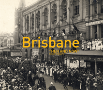 Brisbane Then and Now