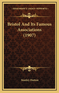 Bristol And Its Famous Associations (1907)