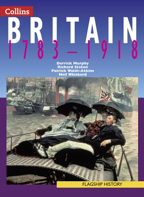 Britain 1783-1918 - Murphy, Derrick, and Staton, Richard, and Walsh-Atkins, Patrick