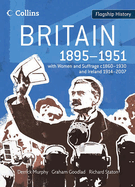 Britain 1895-1951: With Women and Suffrage C1860-1930 and Ireland 1914-2007