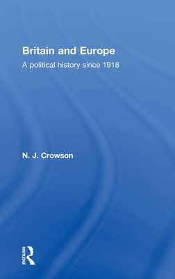 Britain and Europe: A Political History Since 1918 - Crowson, N J