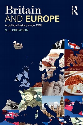 Britain and Europe: A Political History Since 1918 - Crowson, N J