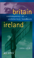 Britain and Ireland: Contemporary Art + Architecture Handbook - Stich, Sidra