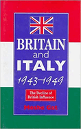 Britain and Italy, 1943-1949: The Decline of British Influence