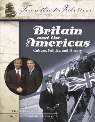 Britain and the Americas [3 Volumes]: Culture, Politics, and History - Kaufman, Will, Professor (Editor), and MacPherson, Heidi Slettedahl (Editor)