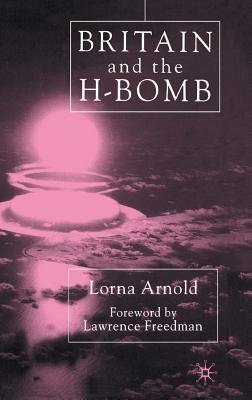 Britain and the H-Bomb - Arnold, L.