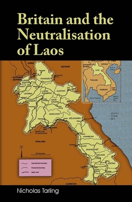 Britain and the Neutralisation of Laos - Tarling, Nicholas