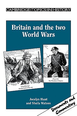 Britain and the Two World Wars - Hunt, Jocelyn, and Watson, Sheila