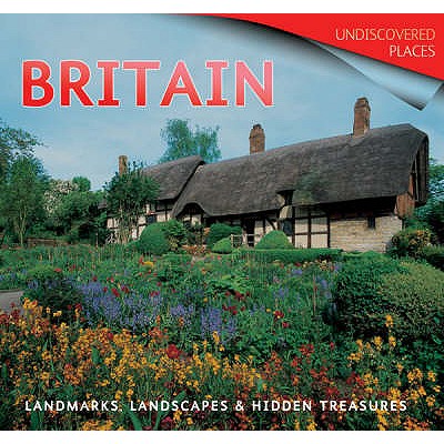 Britain: Landmarks, Landscapes & Hidden Treasures - Pickeral, Tamsin, and Kerrigan, Michael