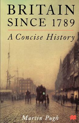 Britain Since 1789: A Concise History - Pugh, Martin