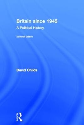 Britain since 1945: A Political History - Childs, David