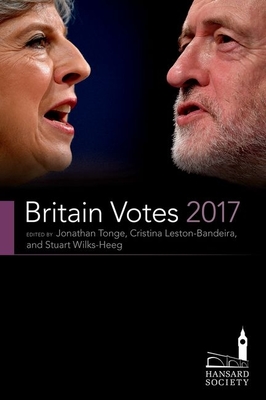 Britain Votes 2017 - Tonge, Jonathan (Editor), and Leston-Bandeira, Cristina (Editor), and Wilks-Heeg, Stuart (Editor)