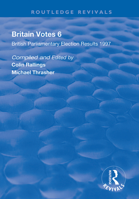 Britain Votes 6: Parliamentary Election Results 1997 - Rallings, Colin (Editor), and Thrasher, Michael (Editor)