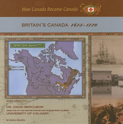 Britain's Canada, 1613-1770 - Nelson, Sheila