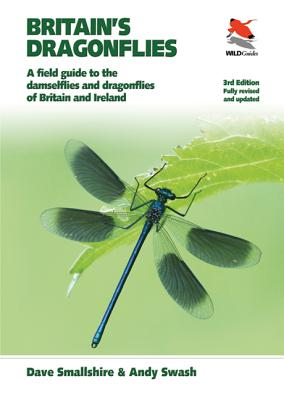 Britain's Dragonflies: A Field Guide to the Damselflies and Dragonflies of Britain and Ireland - Fully Revised and Updated Third Edition - Smallshire, Dave, and Swash, Andy