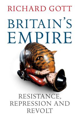 Britain's Empire: Resistance, Repression and Revolt - Gott, Richard, Professor