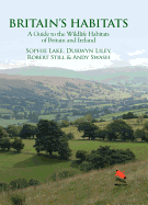 Britain's Habitats: A Guide to the Wildlife Habitats of Britain and Ireland