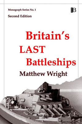 Britain's Last Battleships - Wright, Matthew
