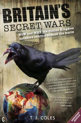 Britain's Secret Wars: How and why the United Kingdom sponsors conflict around the world - Coles, T. J.