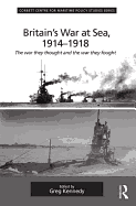 Britain's War at Sea, 1914-1918: The War They Thought and the War They Fought