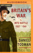 Britain's War: Volume 1, Into Battle, 1937-1941