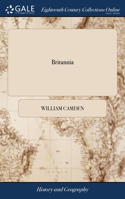 Britannia: Or, a Chorographical Description of Great Britain and Ireland, Together With the Adjacent Islands Written in Latin by William Camden, and Translated Into English, With Additions and Improvements: ed 4 v 1 of 2 - Camden, William