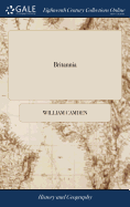 Britannia: Or, a Chorographical Description of the Flourishing Kingdoms of England, Scotland, and Ireland, and the Islands Adjacent: From the Earliest Antiquity By William Camden v 3 of 3